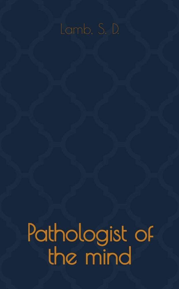 Pathologist of the mind : Adolf Meyer and the origins of American psychiatry = Патолог разума. Адольф Майер и виды американской психиатрии.