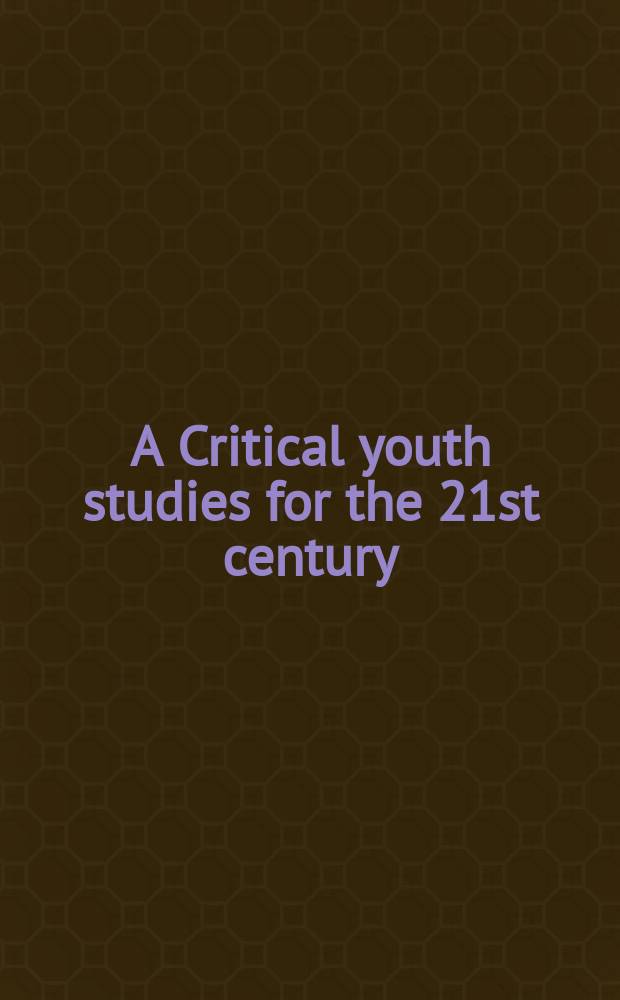 A Critical youth studies for the 21st century = Изучение молодежи в 21 веке