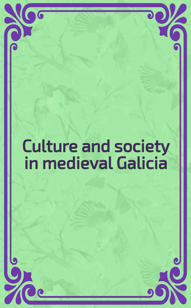 Culture and society in medieval Galicia : a cultural crossroads at the edge of Europe = Культура и общество в средневековой Галисии