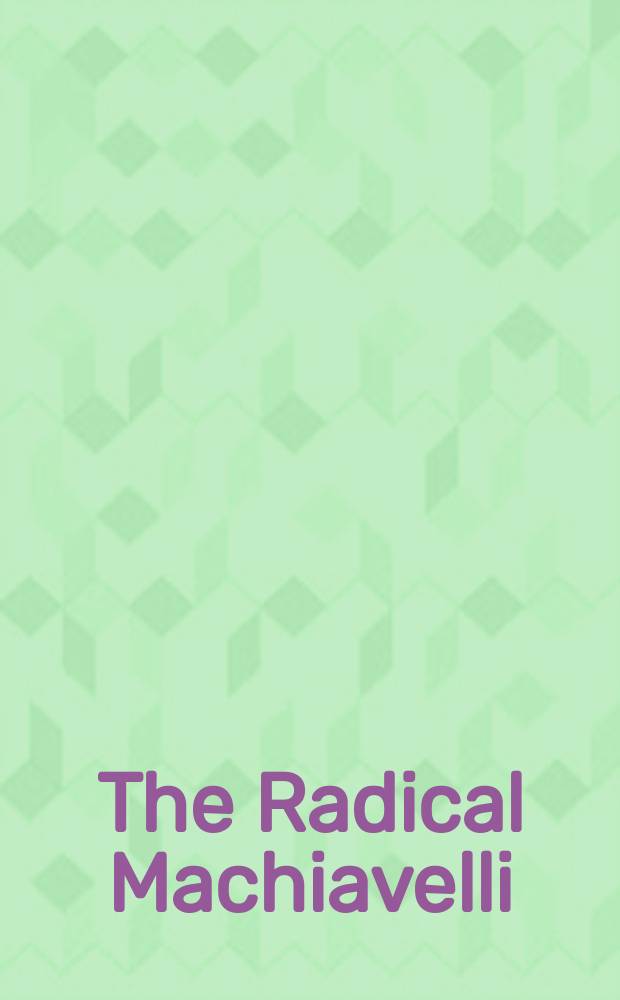The Radical Machiavelli : politics, philosophy and language : based on the papers presented at the Conference at Brunel university, May 29-30, 2013 = Радикальный Макиавелли