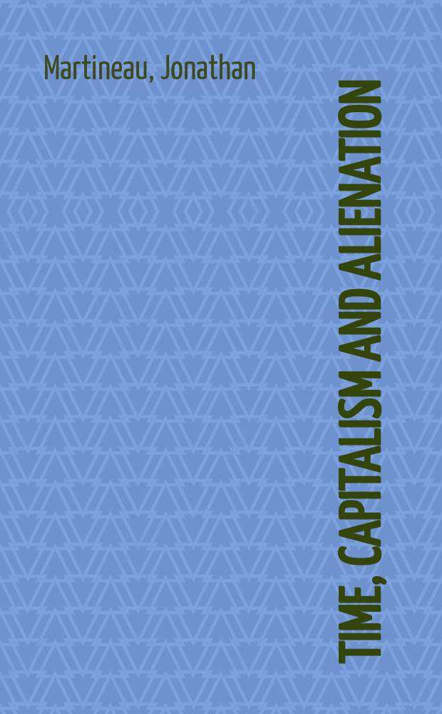 Time, capitalism and alienation : a socio-historical inquiry into the making of modern time = Время, капитолизм и отчуждение