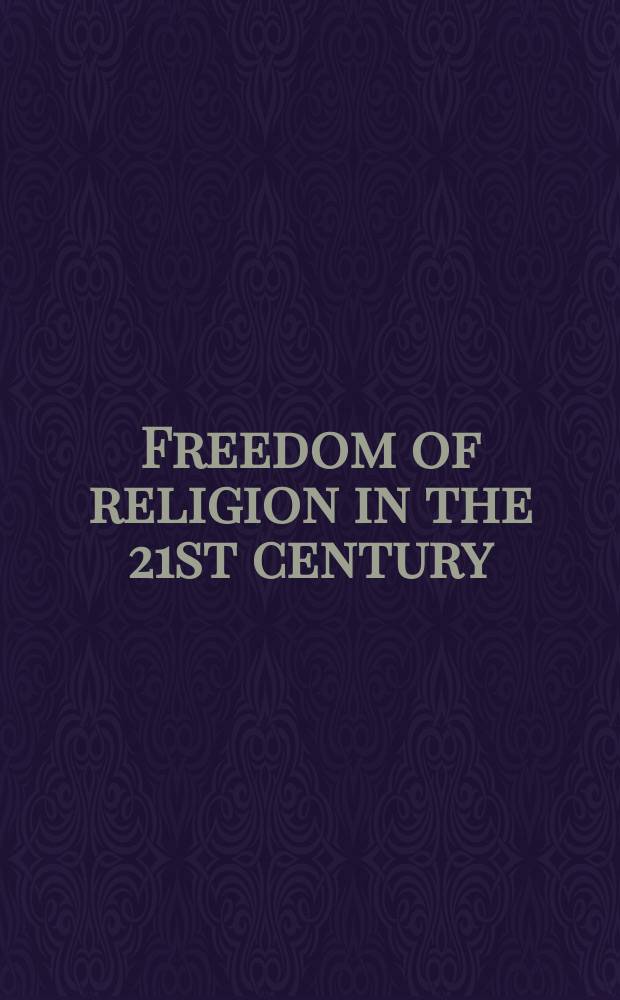 Freedom of religion in the 21st century : a human rights perspective on the relation between politics and religion = Свобода религии в 21 веке