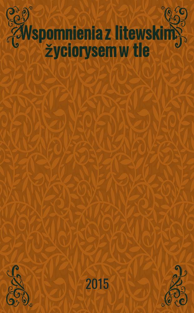 Wspomnienia z litewskim žyciorysem w tle = Воспоминания с литовским жизнеописанием в основе