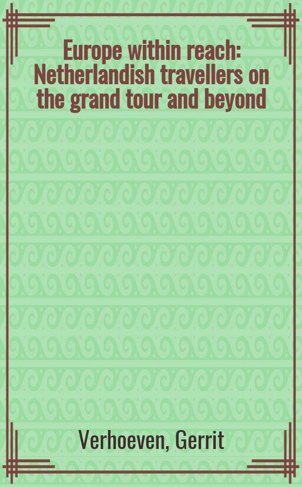 Europe within reach : Netherlandish travellers on the grand tour and beyond (1585-1750) = Европа в пределах досягаемости :