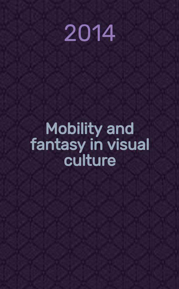 Mobility and fantasy in visual culture : based on the papers of the First International symposium in visual culture held at Bahçeşehir university, Istanbul, Turkey, on 20 and 21 May 2011 = Мобильность и Фэнтези в визуальной культуре