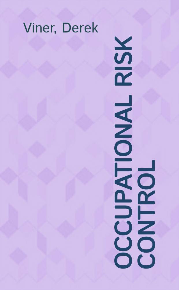 Occupational risk control : predicting and preventing the unwanted = Профессиональный контроль рисков.
