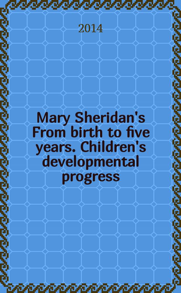 Mary Sheridan's From birth to five years. Children's developmental progress = "От рождения до пяти лет" Мэри Шеридан. Прогресс детей в развитии.