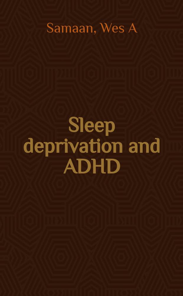 Sleep deprivation and ADHD : cause and effect = Депривация сна и СДВГ.