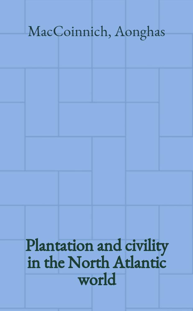 Plantation and civility in the North Atlantic world : the case of the Northern Hebrides, 1570-1639 = Плантации и цивилизация в Североатлантическом мире: случай Северных Гебрид, 1570-1639