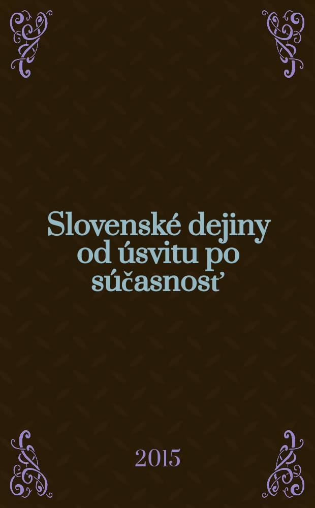 Slovenské dejiny od úsvitu po súčasnosť = История Словакии от возникновения до наших дней