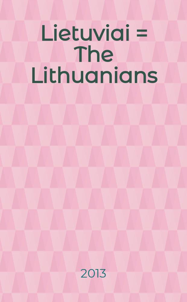 Lietuviai = The Lithuanians : praeities didybė ir sunykimas = Литовцы - великое прошлое и упадок