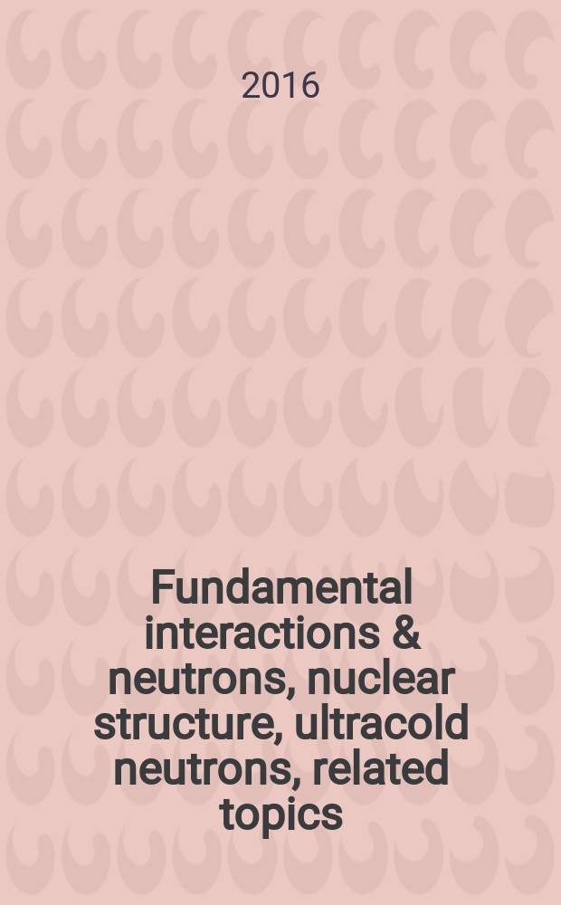 Fundamental interactions & neutrons, nuclear structure, ultracold neutrons, related topics : abstracts of the seminar