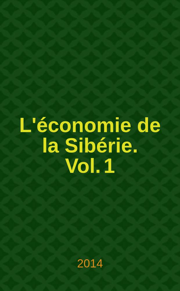 L'économie de la Sibérie. [Vol. 1 : 1900-1928]