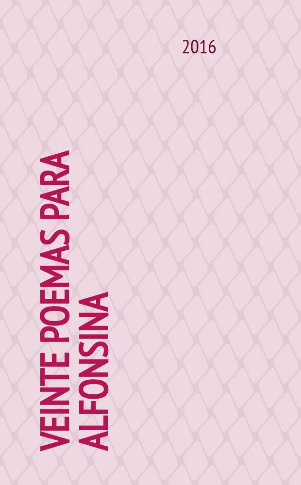 Veinte poemas para Alfonsina = Двадцать стихотворений к Альфонсине