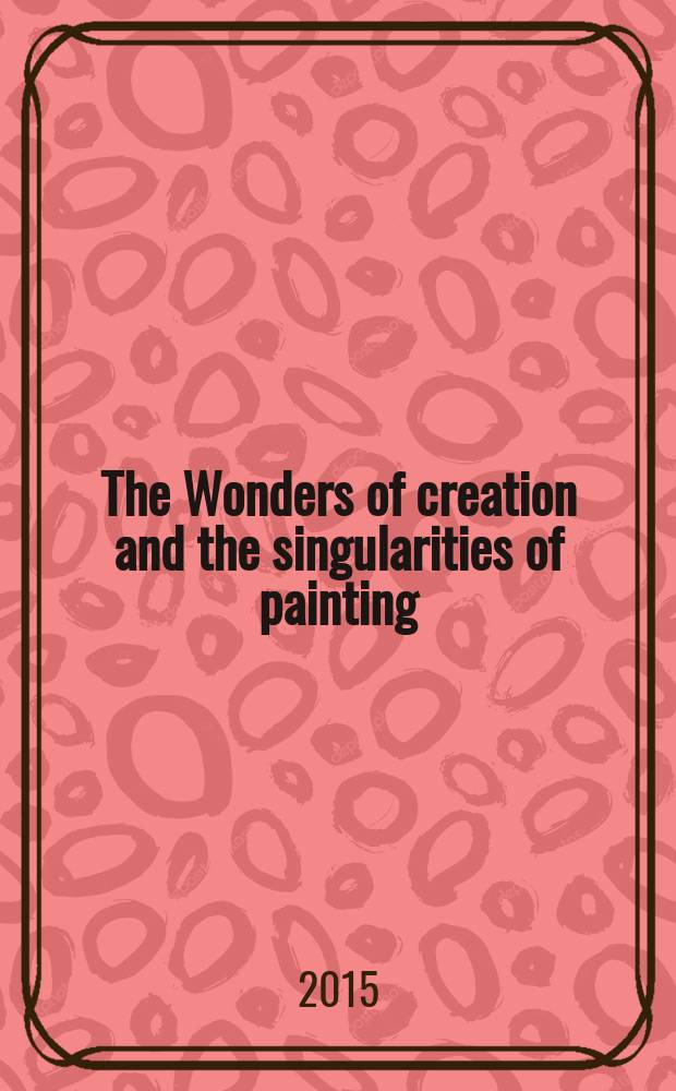 The Wonders of creation and the singularities of painting : a study of the Ilkhanid London Qazvīnī = Чудеса творения и особенностей живописи
