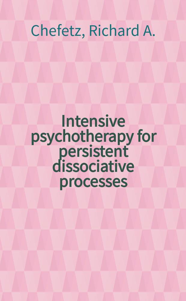 Intensive psychotherapy for persistent dissociative processes : the fear of feeling real = Интенсивная психотерапия для диссациативных процессов. Страх ощущения реальности.