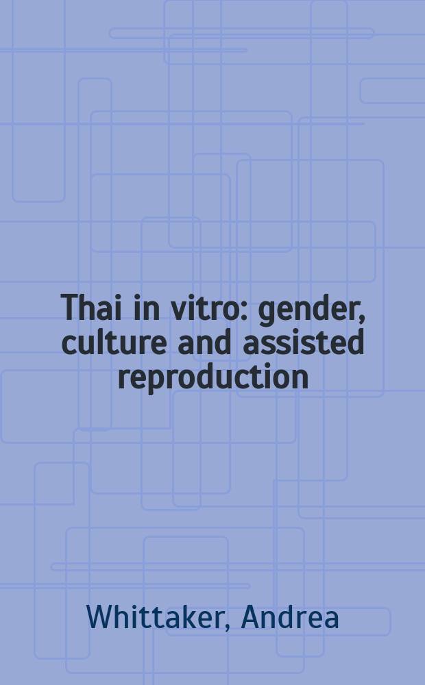 Thai in vitro : gender, culture and assisted reproduction = Таиландец в пробирке. Пол, культура и вспомогательные технологии.