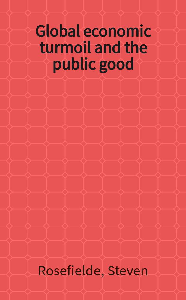 Global economic turmoil and the public good = Глобальный экономический кризис и общественное благо