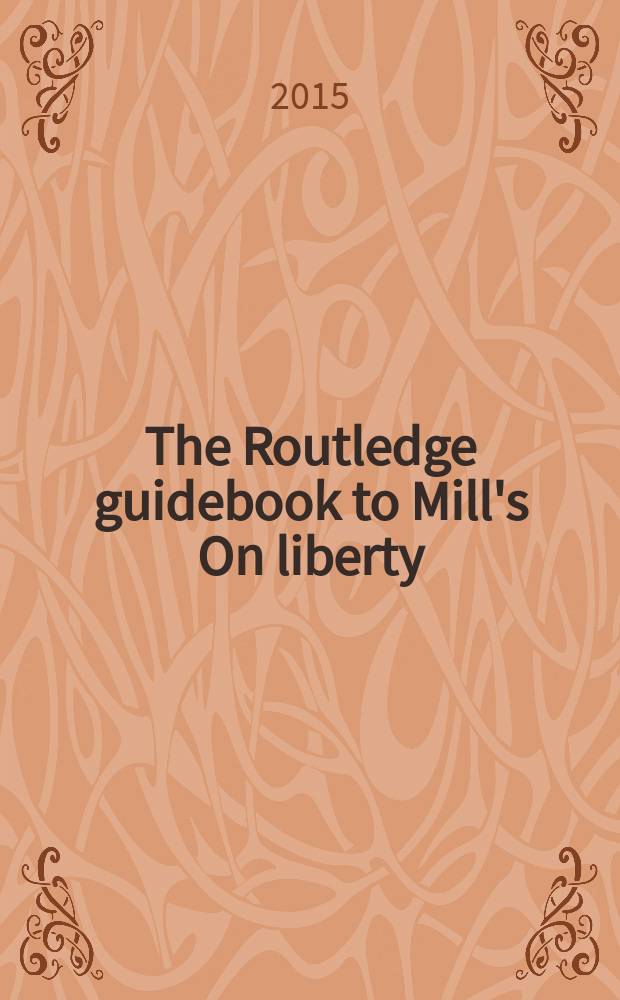 The Routledge guidebook to Mill's On liberty = Путеводитель к книге Милля "О свободе"