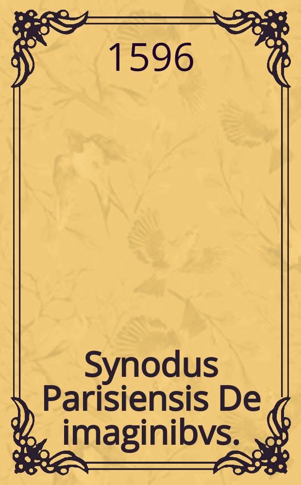 Synodus Parisiensis De imaginibvs. : Habita anno Christi DCCCXXIV. Ex vetustissimo Codice descripta, & nunc primum in lucem edita
