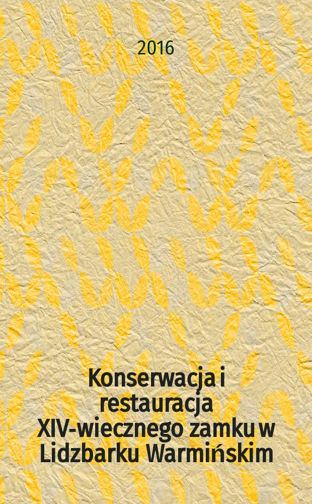 Konserwacja i restauracja XIV-wiecznego zamku w Lidzbarku Warmińskim : perły architektury gotickiej w Polsce = Сохранение и восстановление замка четырнадцатого века в Лидзбарке