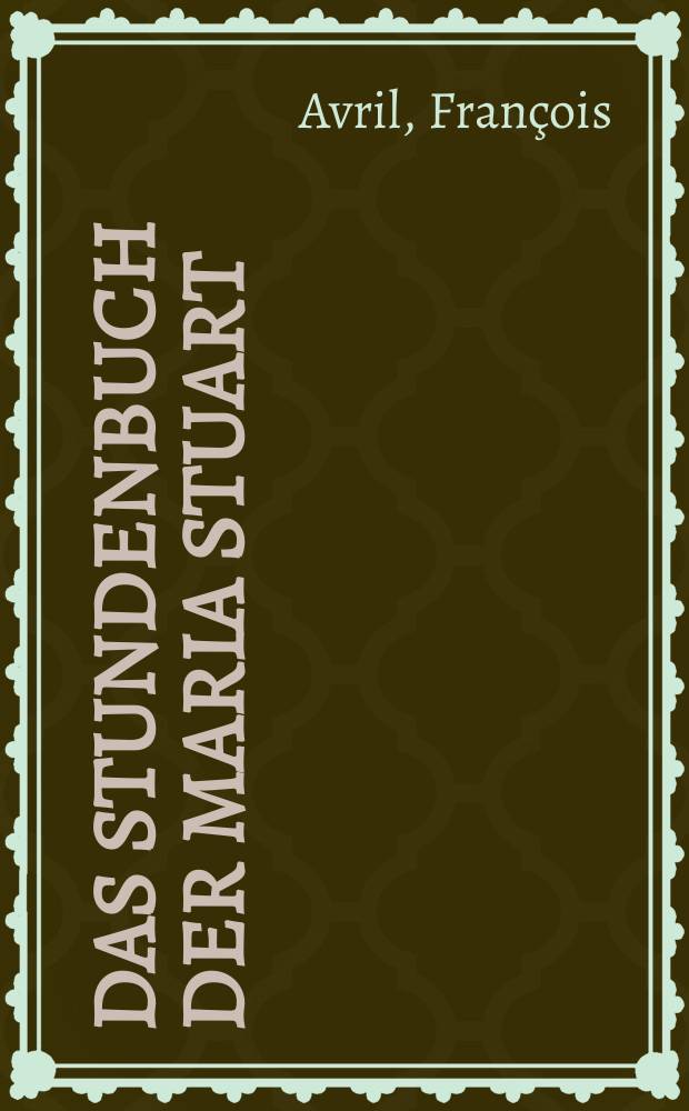 Das Stundenbuch der Maria Stuart : Ms. Lat. Q.v.I.112 der Russischen Nationalbibliothek [Faksimileausgabe und Kommentarband]. Kommentarband zur Faksimileausgabe = Комментарии к факсимильному изданию