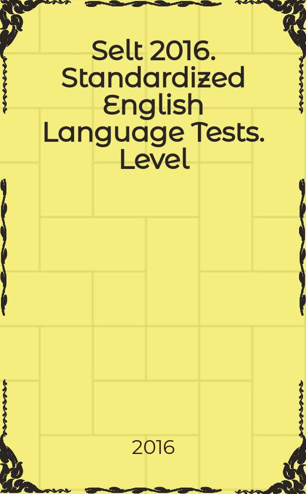 Selt 2016. Standardized English Language Tests. Level:4 (Pre-Intermediate B1-)