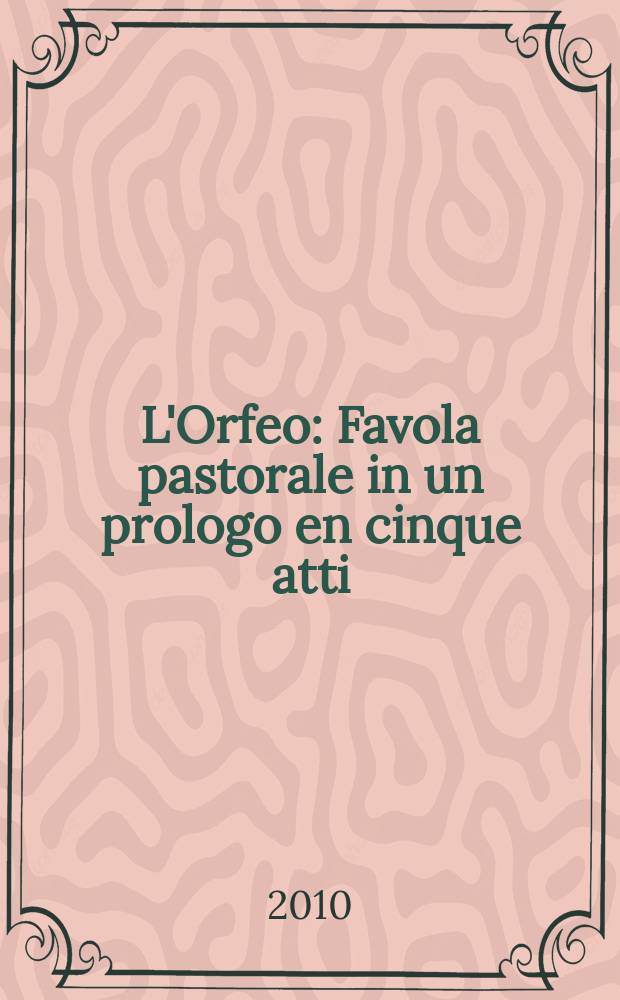 L'Orfeo : Favola pastorale in un prologo en cinque atti : Libr. A. Striggio
