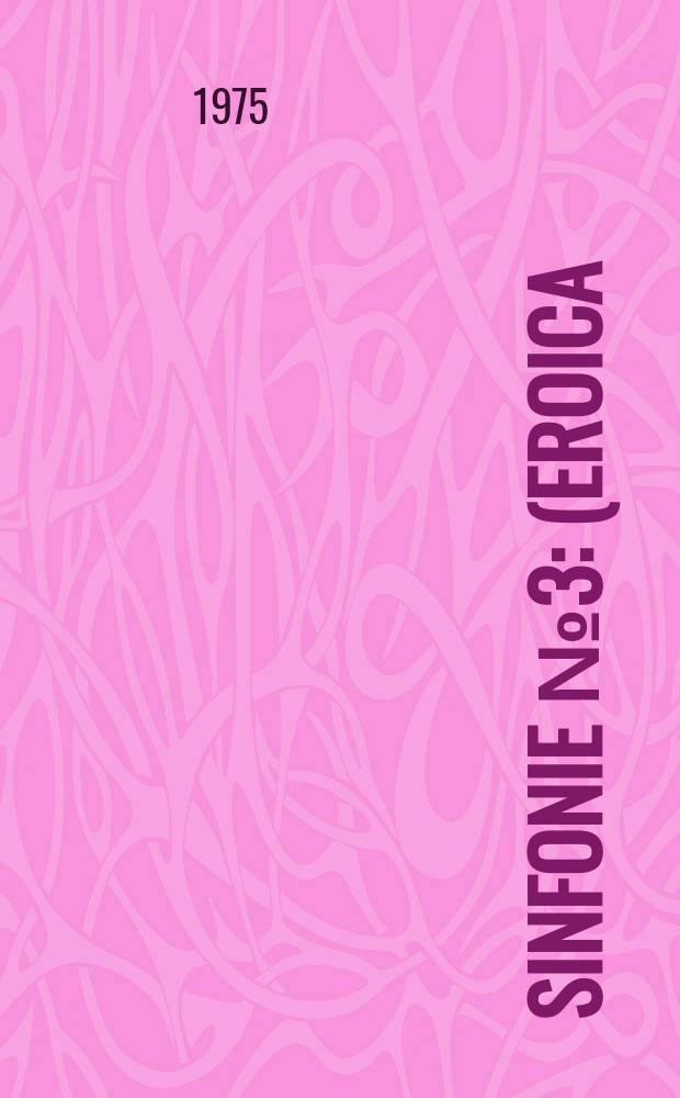 Sinfonie № 3 : (Eroica) : Es-dur : op. 55