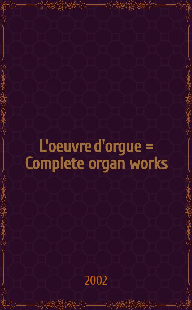 L'oeuvre d'orgue = Complete organ works = Sämtliche Orgelwerke : (4 vol.)