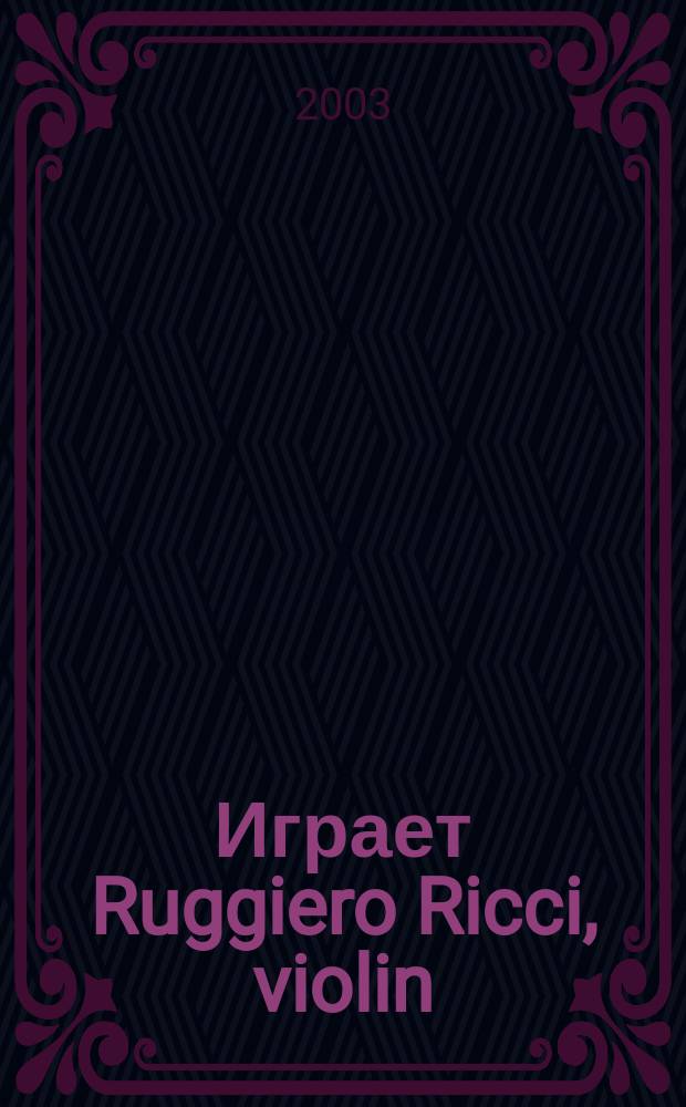 [Играет] Ruggiero Ricci, violin