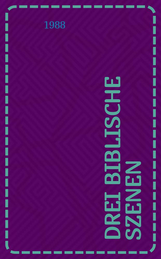 Drei biblische Szenen : für Solostimmen, Chor, Streichinstrumente und Orgel