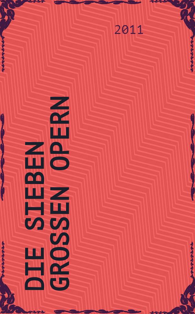 Die sieben großen Opern = The seven great operas : in 7 Bd.