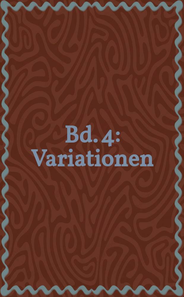 [Bd. 4] : Variationen