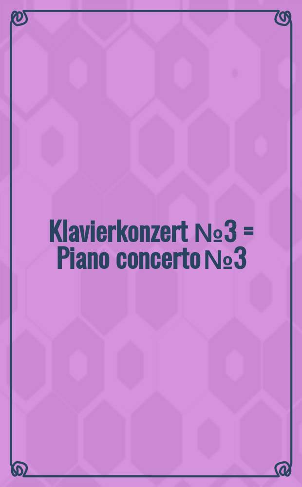 Klavierkonzert № 3 = Piano concerto № 3 : c-moll : 2 Klaviere, 4 Hände : op. 37