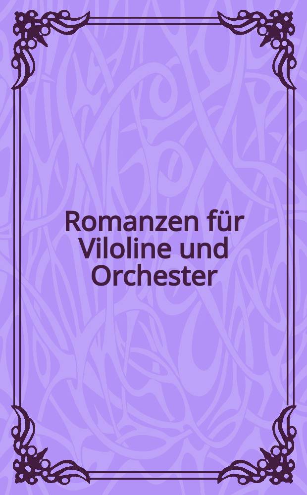Romanzen für Viloline und Orchester = Romances for violin and orchestra : op. 40 und 50