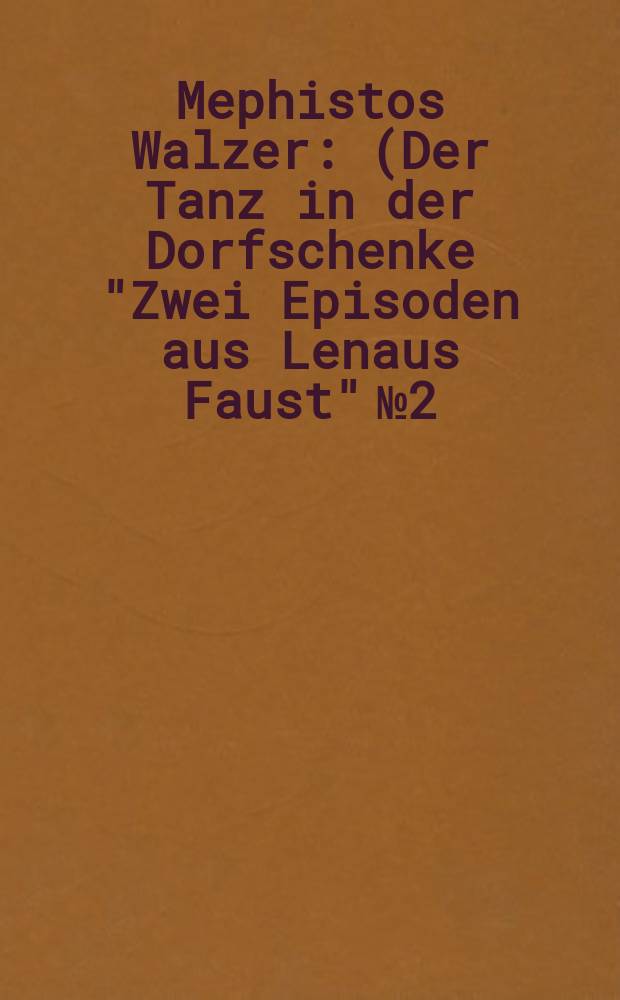 Mephistos Walzer : (Der Tanz in der Dorfschenke "Zwei Episoden aus Lenaus Faust" № 2) : für Orchester