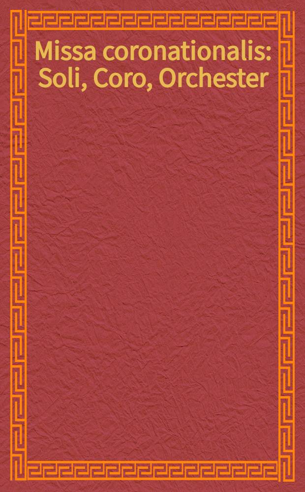 Missa coronationalis : Soli, Coro, Orchester