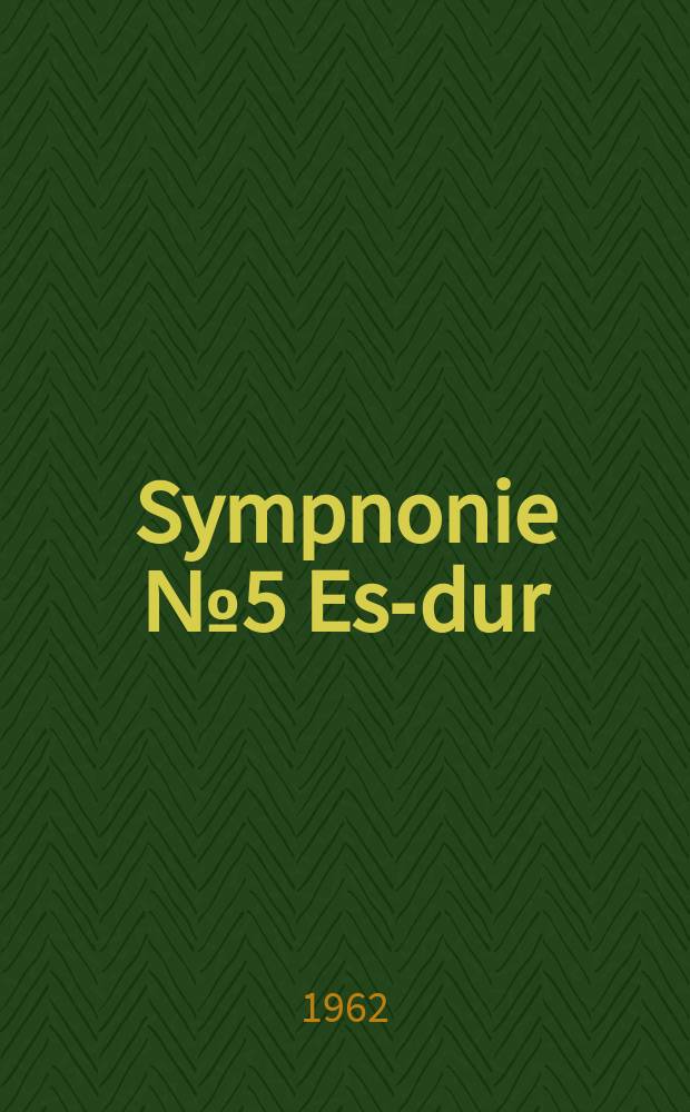 Sympnonie [№ 5] Es-dur : (Der Schulmeister) : für Orchester : Hob. I: 55