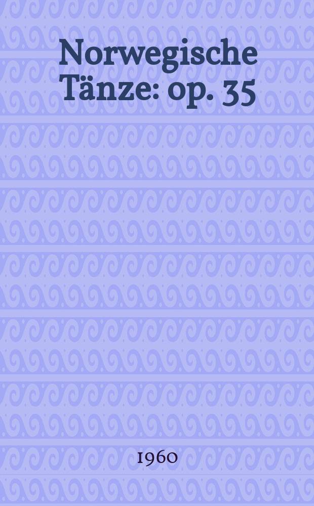 Norwegische Tänze : op. 35