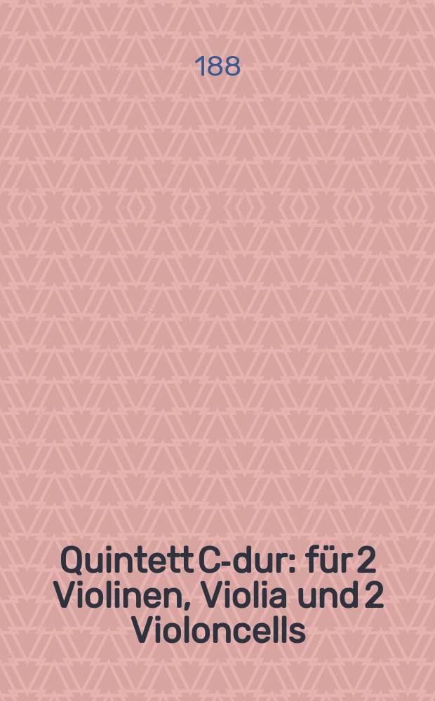 Quintett C-dur : für 2 Violinen, Violia und 2 Violoncells : op. 163