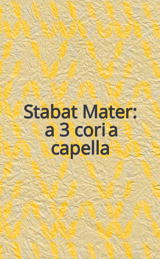 Stabat Mater : a 3 cori a capella = Мать скорбящая стояла