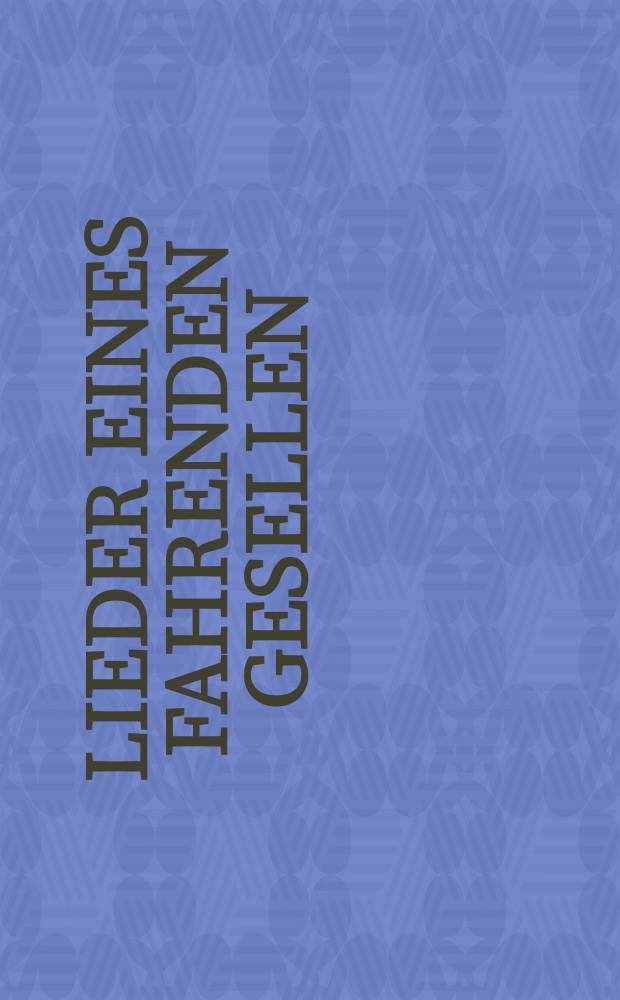 Lieder eines fahrenden Gesellen = Song`s of a wayfarer = Xhants d`un garçon errant