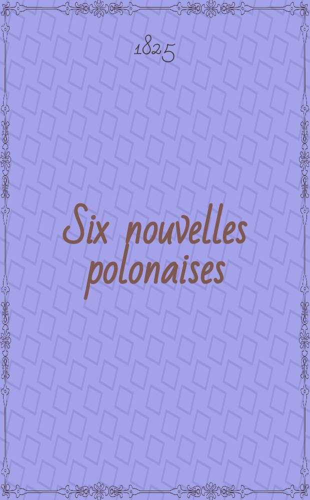 Six nouvelles polonaises : pour le piano-forte