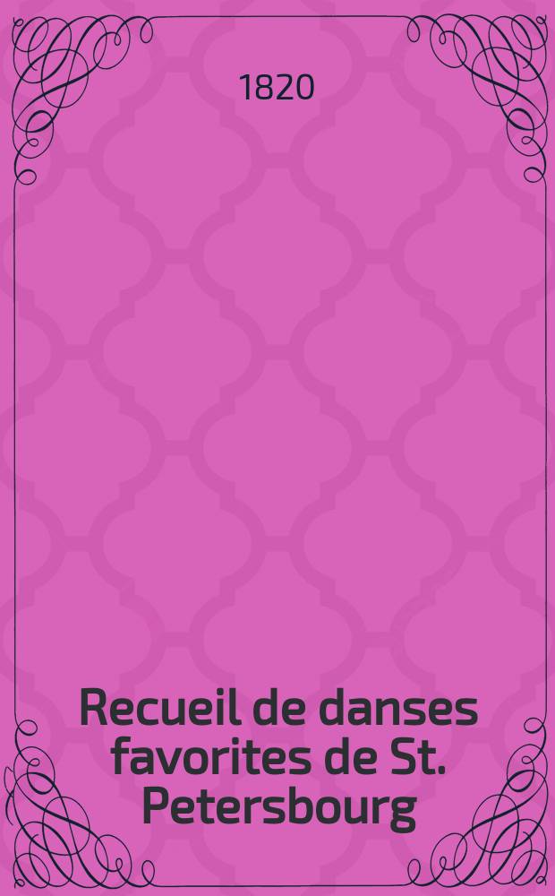 Recueil de danses favorites de St. Petersbourg : pour le piano-forte