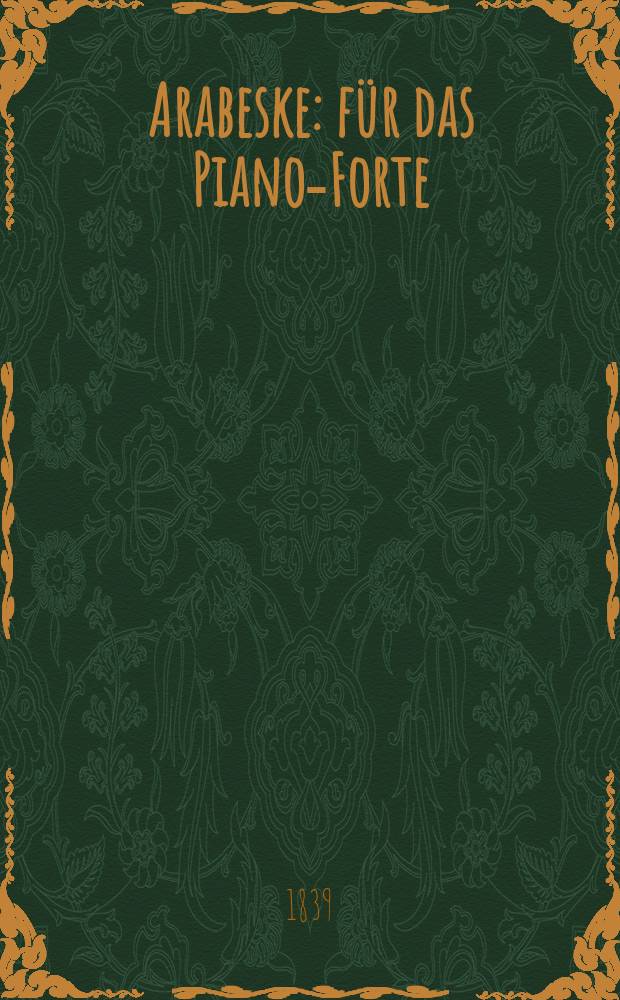 Arabeske : für das Piano-Forte : 18-tes Werk