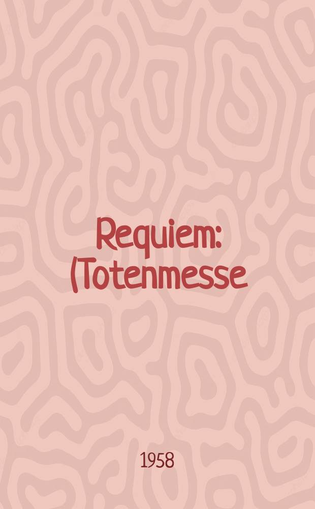 Requiem : (Totenmesse) : für 4 Solostimmen (Sopran, Mezzosopran, Tenor, Bass), Chor und Orchester