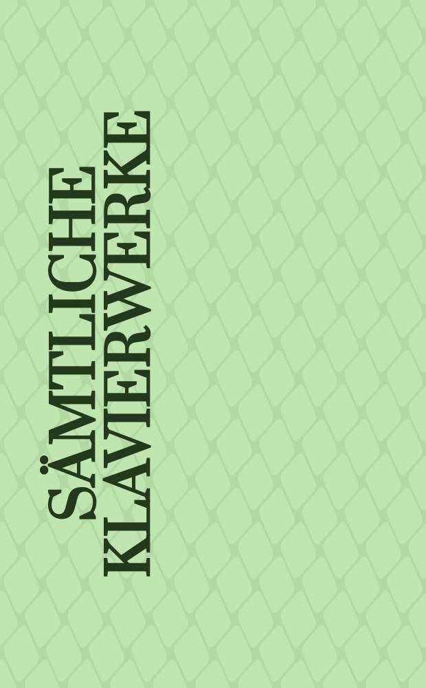 Sämtliche Klavierwerke = Complete piano works = Oeuvre complètes pour piano : in 3 Bd.