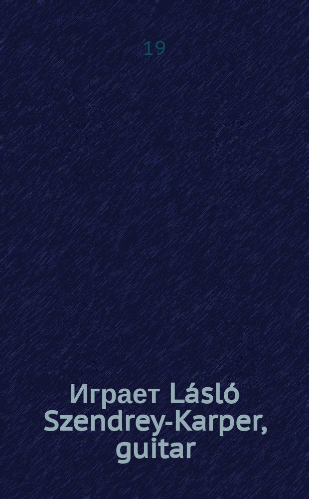 [Играет] Lásló Szendrey-Karper, guitar
