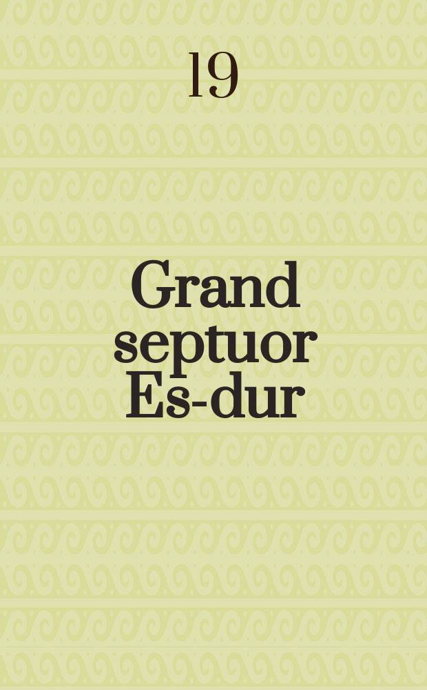 Grand septuor [Es-dur] : f&uuml;r Violine, Bratsche, Horn, Clarinette, Fagott, Violoncell und Contrabass : op. 20